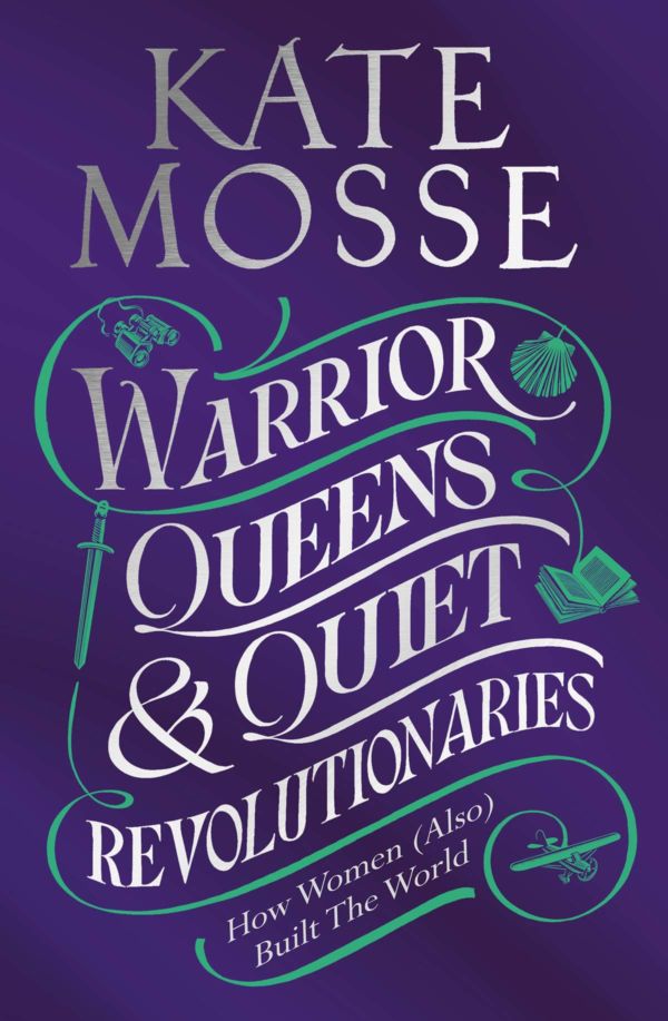 Book Jacket for Warrior Queens & Quiet Revolutionaries by Kate Mosse